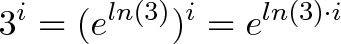\displaystyle{3^i = (e^{ln(3)})^i = e^{ln(3)\cdot i}}