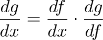 \displaystyle{\frac{dg}{dx} = \frac{df}{dx} \cdot \frac{dg}{df}} \displaystyle{\frac{dg}{dx} = \frac{df}{dx} \cdot \frac{dg}{df}}