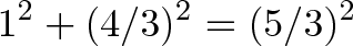 \displaystyle{1^2 + (4/3)^2 = (5/3)^2}