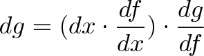 \displaystyle{dg = (dx \cdot \frac{df}{dx}) \cdot \frac{dg}{df}} \displaystyle{dg = (dx \cdot \frac{df}{dx}) \cdot \frac{dg}{df}}