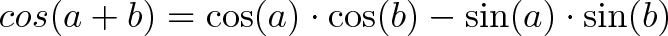 \displaystyle{ cos(a+b)= \cos(a) \cdot \cos(b) - \sin(a) \cdot \sin(b) }