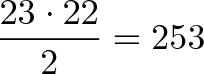 \displaystyle{\frac{23 \cdot 22}{2} = 253} \displaystyle{\frac{23 \cdot 22}{2} = 253}
