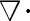 displaystyle{triangledown cdot}