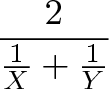\displaystyle{\frac{2}{ \frac{1}{X} + \frac{1}{Y} }}