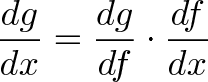 \displaystyle{\frac{dg}{dx} = \frac{dg}{df} \cdot \frac{df}{dx}} \displaystyle{\frac{dg}{dx} = \frac{dg}{df} \cdot \frac{df}{dx}}