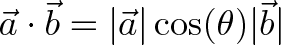 \displaystyle{\vec{a} \cdot \vec{b} = |\vec{a}|\cos(\theta)|\vec{b}|} \displaystyle{\vec{a} \cdot \vec{b} = |\vec{a}|\cos(\theta)|\vec{b}|}