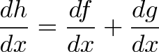 \displaystyle{\frac{dh}{dx} = \frac{df}{dx} + \frac{dg}{dx}} \displaystyle{\frac{dh}{dx} = \frac{df}{dx} + \frac{dg}{dx}}