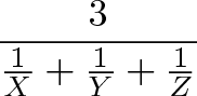\displaystyle{\frac{3}{ \frac{1}{X} + \frac{1}{Y} + \frac{1}{Z} }}