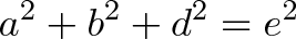 \displaystyle{a^2 + b^2 + d^2 = e^2} \displaystyle{a^2 + b^2 + d^2 = e^2}