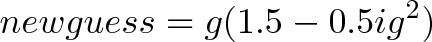 \displaystyle{newguess = g (1.5 - 0.5ig^2)}