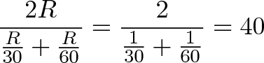 \displaystyle{\frac{2R}{\frac{R}{30} + \frac{R}{60}} = \frac{2}{\frac{1}{30} + \frac{1}{60}} = 40}
