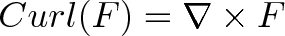 \displaystyle{ Curl(F) = \nabla \times F } \displaystyle{ Curl(F) = \nabla \times F }