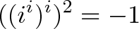\displaystyle{((i^i)^i)^2 = -1}