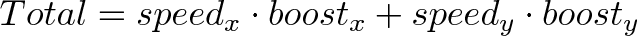 \displaystyle{Total = speed_x \cdot boost_x + speed_y \cdot boost_y} \displaystyle{Total = speed_x \cdot boost_x + speed_y \cdot boost_y}