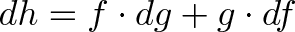 \displaystyle{dh = f \cdot dg + g \cdot df} \displaystyle{dh = f \cdot dg + g \cdot df}