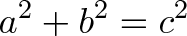 \displaystyle{a^2 + b^2 = c^2} \displaystyle{a^2 + b^2 = c^2}
