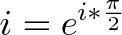 \displaystyle{i = e^{i * \frac{\pi}{2}}}