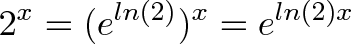 \displaystyle{2^x = (e^{ln(2)})^x = e^{ln(2)x} } \displaystyle{2^x = (e^{ln(2)})^x = e^{ln(2)x} }