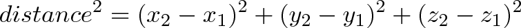 \displaystyle{distance^2 = (x_2 - x_1)^2 + (y_2 - y_1)^2 + (z_2 - z_1)^2} \displaystyle{distance^2 = (x_2 - x_1)^2 + (y_2 - y_1)^2 + (z_2 - z_1)^2}