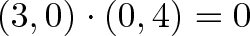 \displaystyle{(3, 0) \cdot (0, 4) = 0} \displaystyle{(3, 0) \cdot (0, 4) = 0}