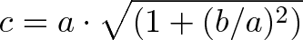 \displaystyle{c = a \cdot \sqrt{ \left(1 + (b/a)^2 \right)} }